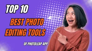Top-10-advanced-photo-editing-tools-of-photoleap-app